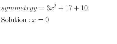 The symmetry y=3x^2+17+10 is x=0